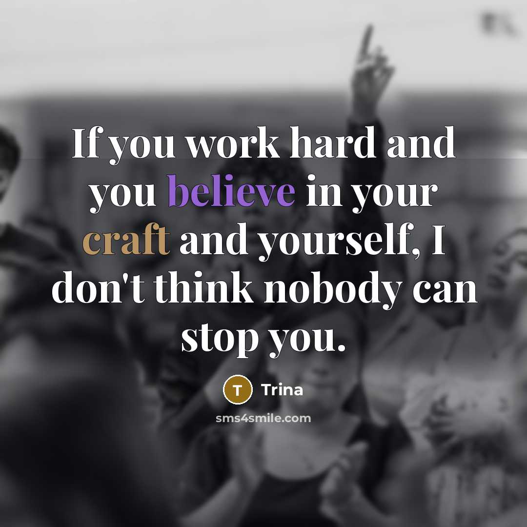 “If you work hard and you believe in your craft…” quote by Trina
