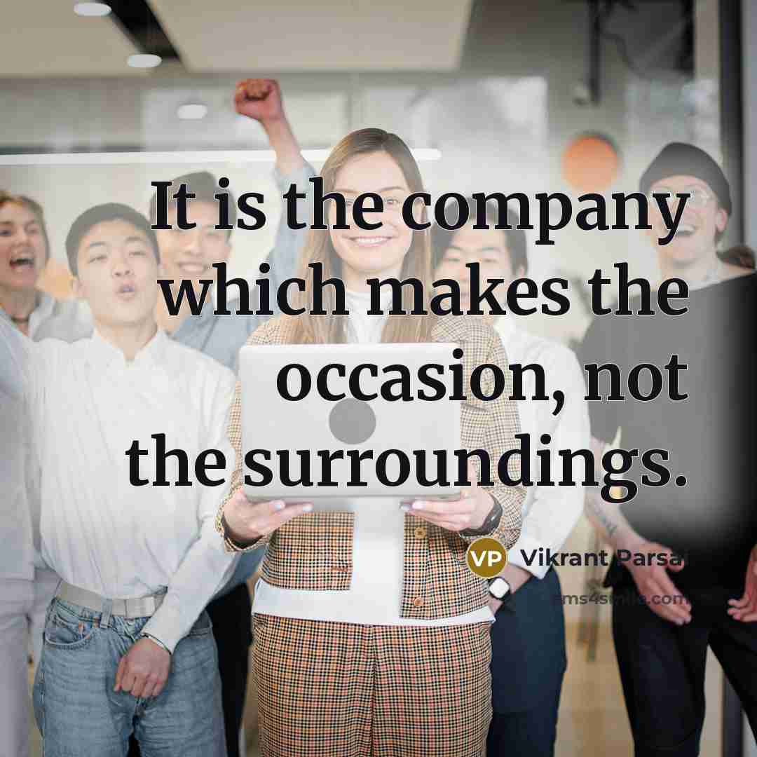 “It is the company which makes the occasion, not the…” quote by Vikrant Parsai