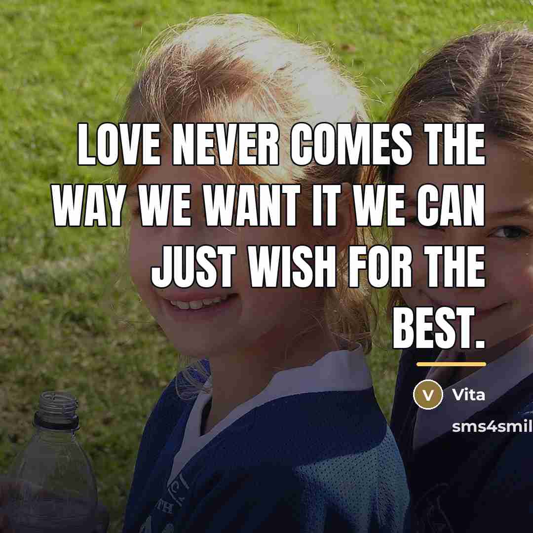 “Love never comes the way we want it we can…” quote by Vita