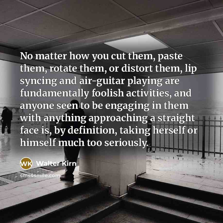 “No matter how you cut them, paste them, rotate them,…” quote by Walter Kirn