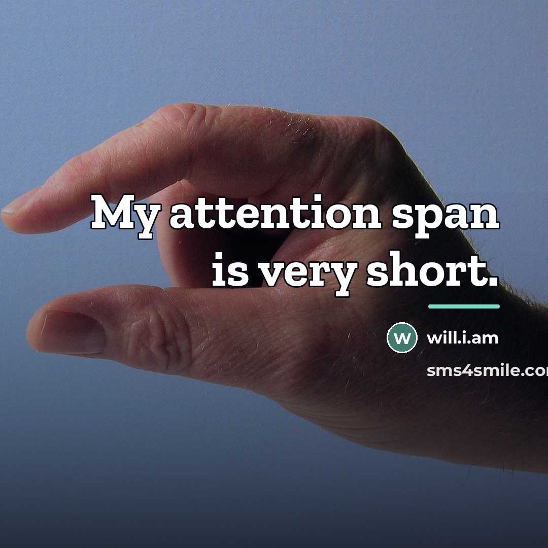 “My attention span is very short.…” quote by will.i.am