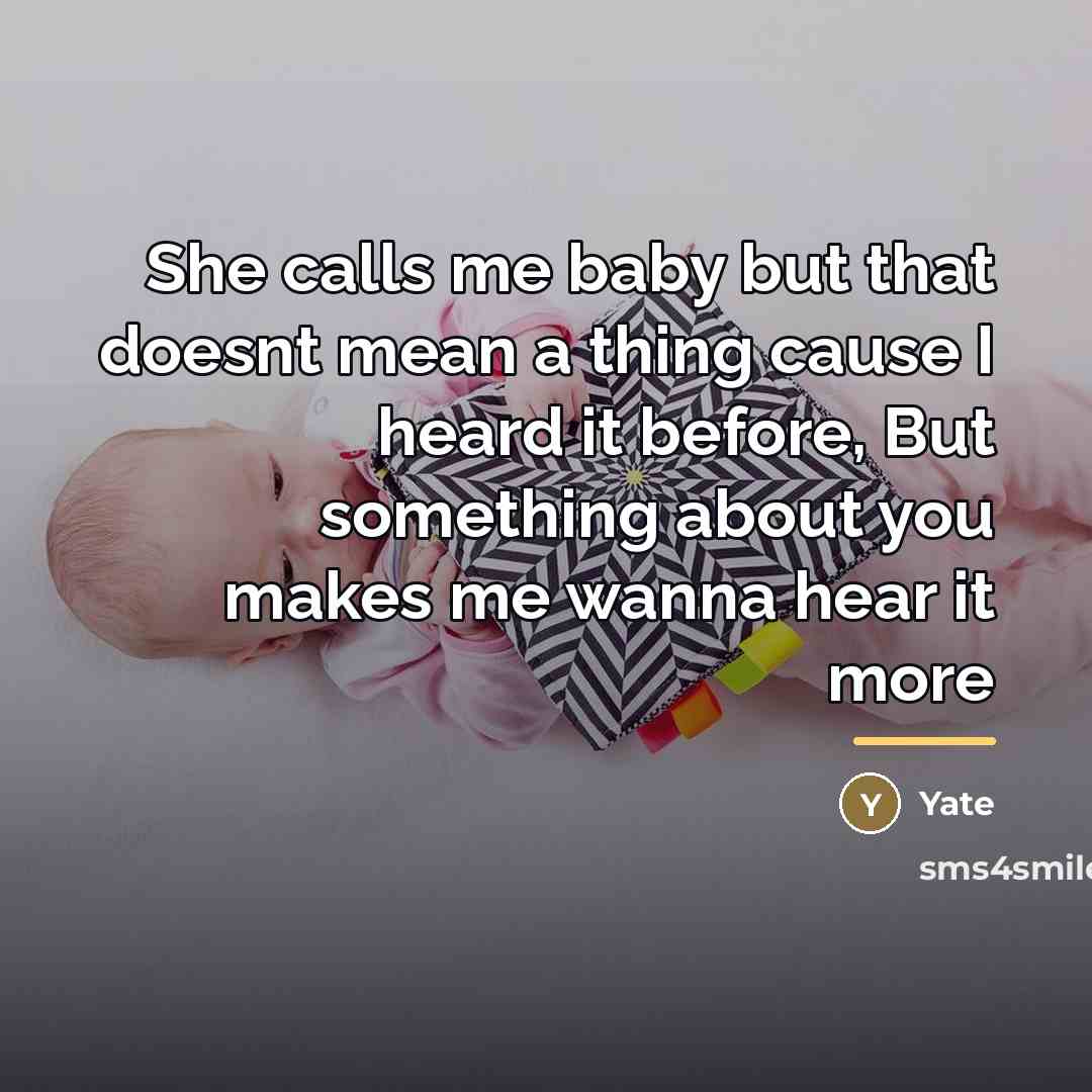 “She calls me baby but that doesnt mean a thing…” quote by Yate