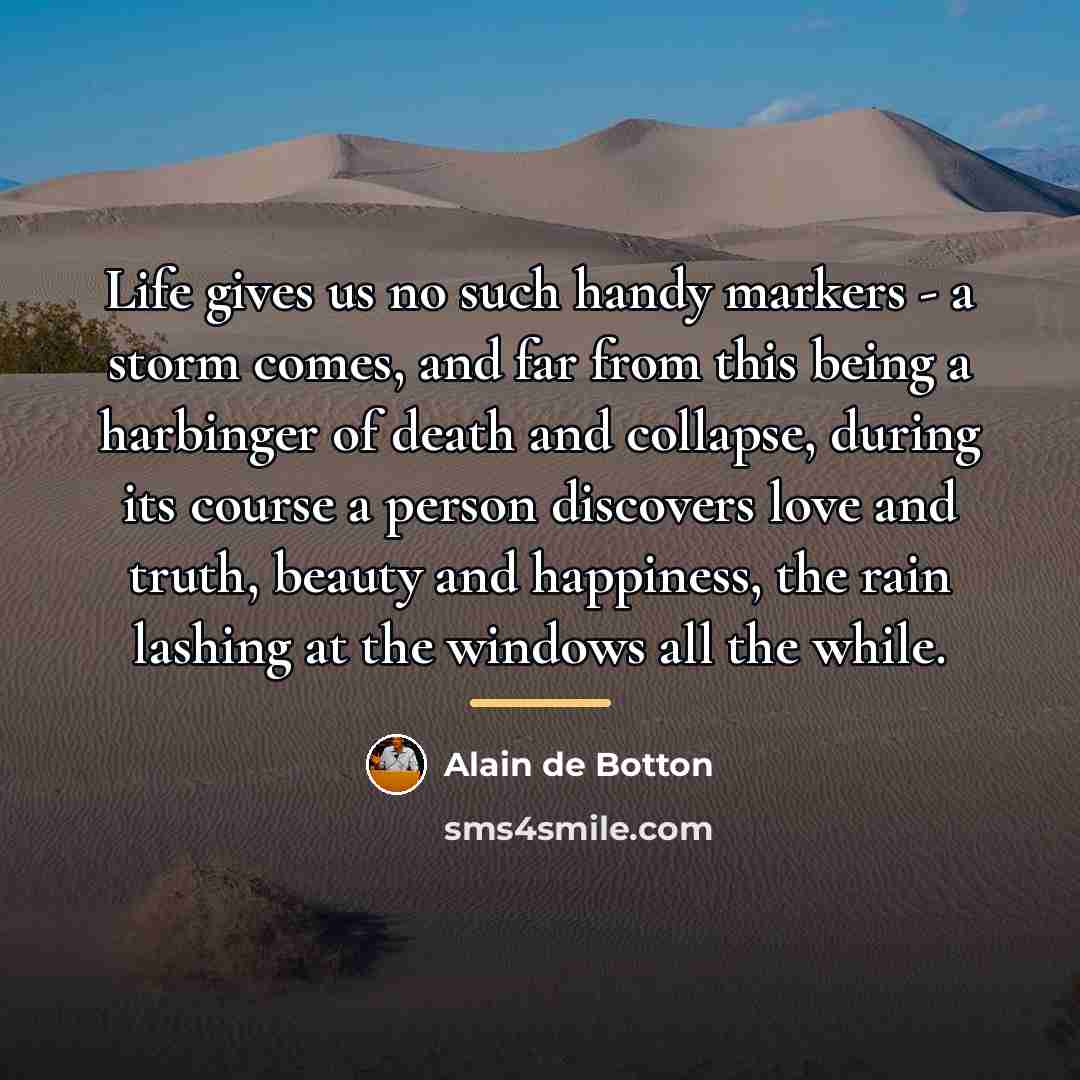“Life gives us no such handy markers - a storm…” quote by Alain de Botton