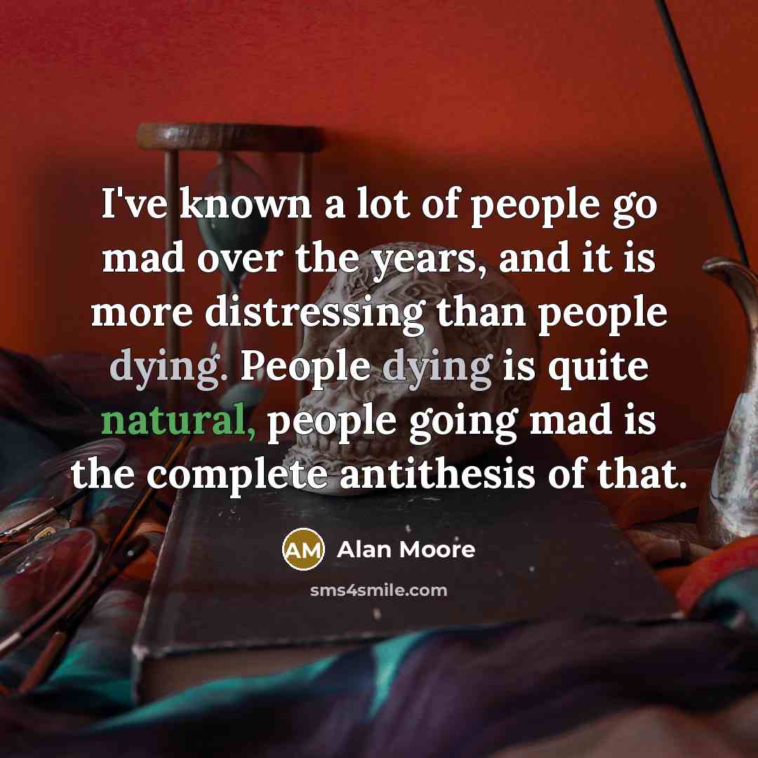 “I've known a lot of people go mad over the…” quote by Alan Moore