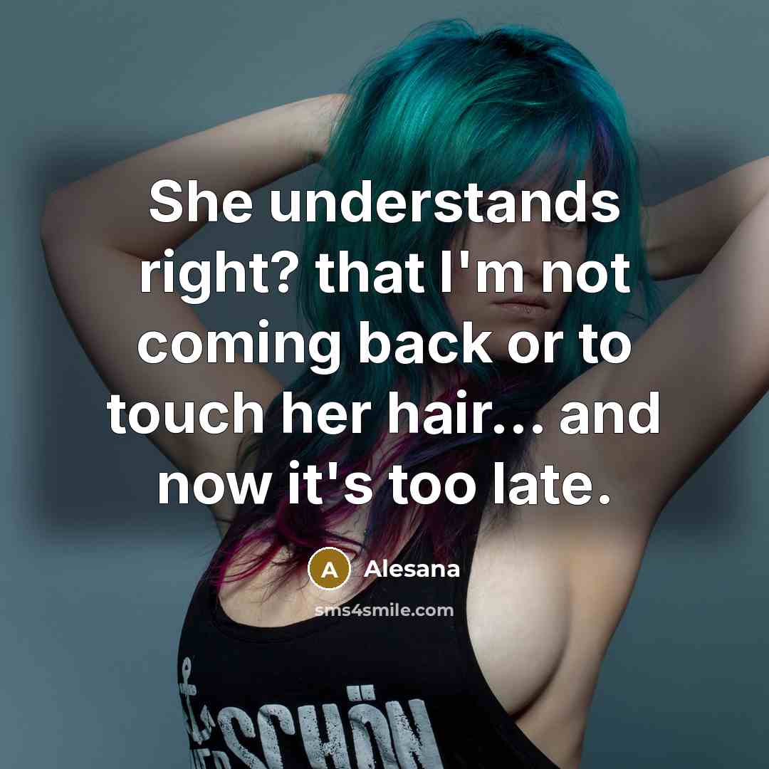 “She understands right? that I'm not coming back or to touch her hair... and now it's too late.” quote by Alesana