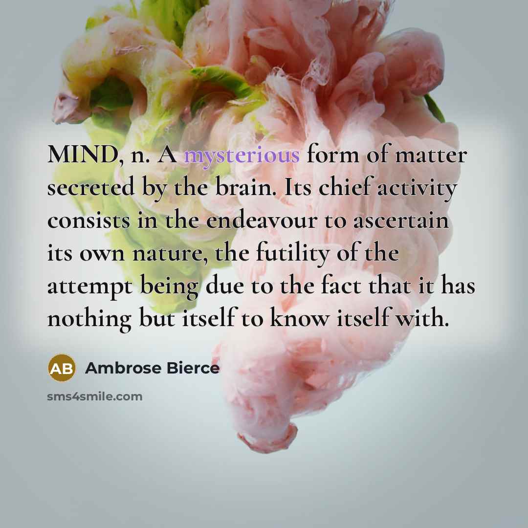 “MIND, n. A mysterious form of matter secreted by the…” quote by Ambrose Bierce