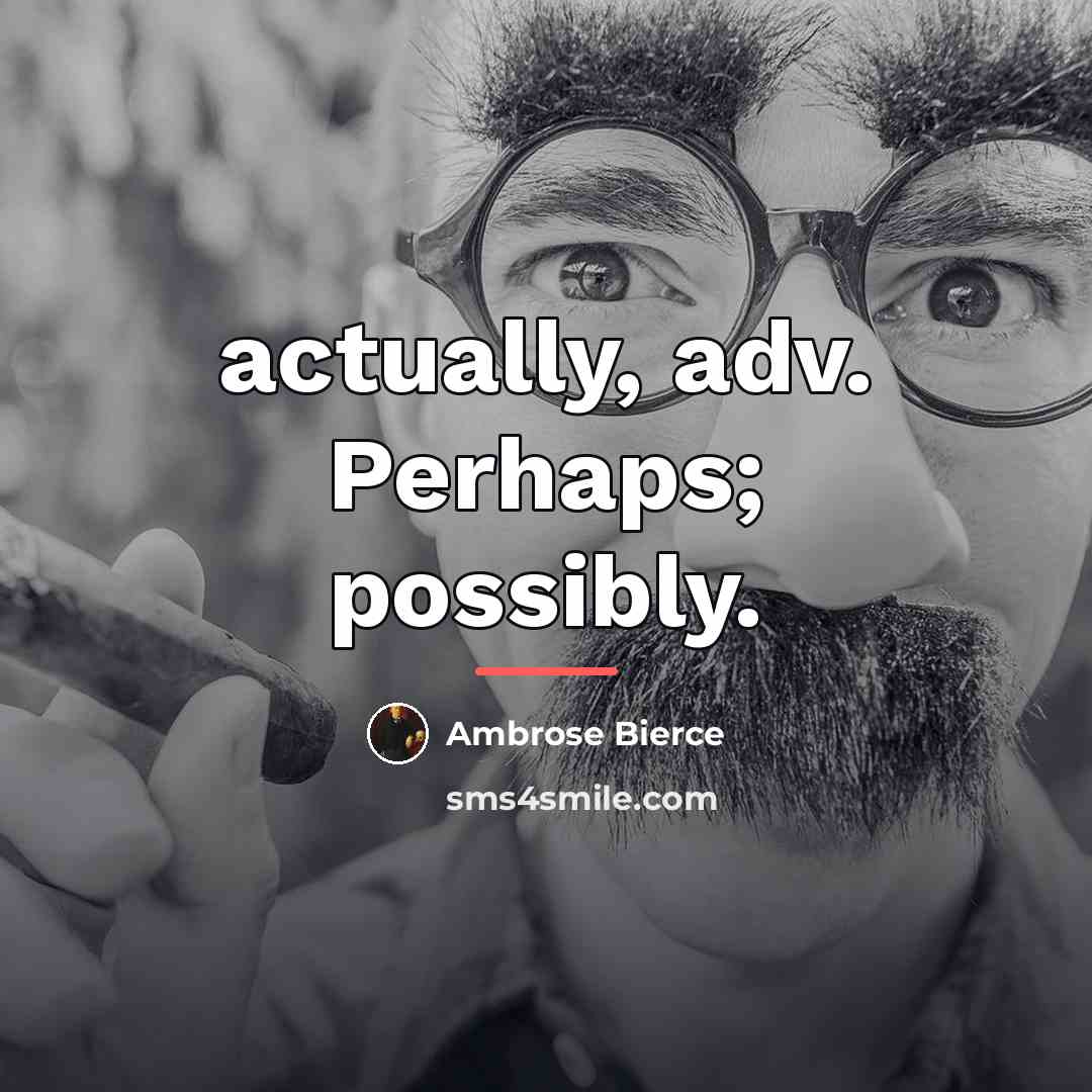 “actually, adv. Perhaps; possibly.…” quote by Ambrose Bierce