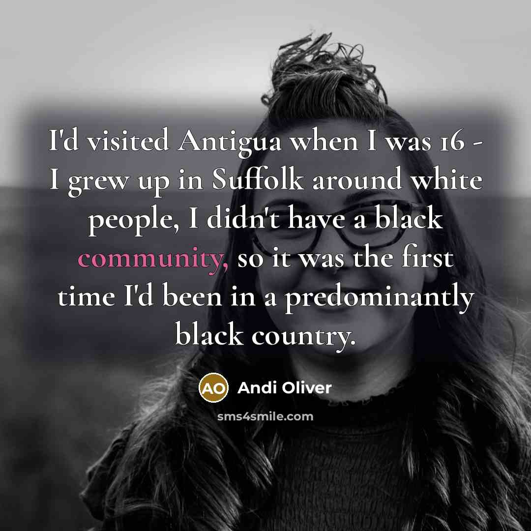 “I'd visited Antigua when I was 16 - I grew…” quote by Andi Oliver