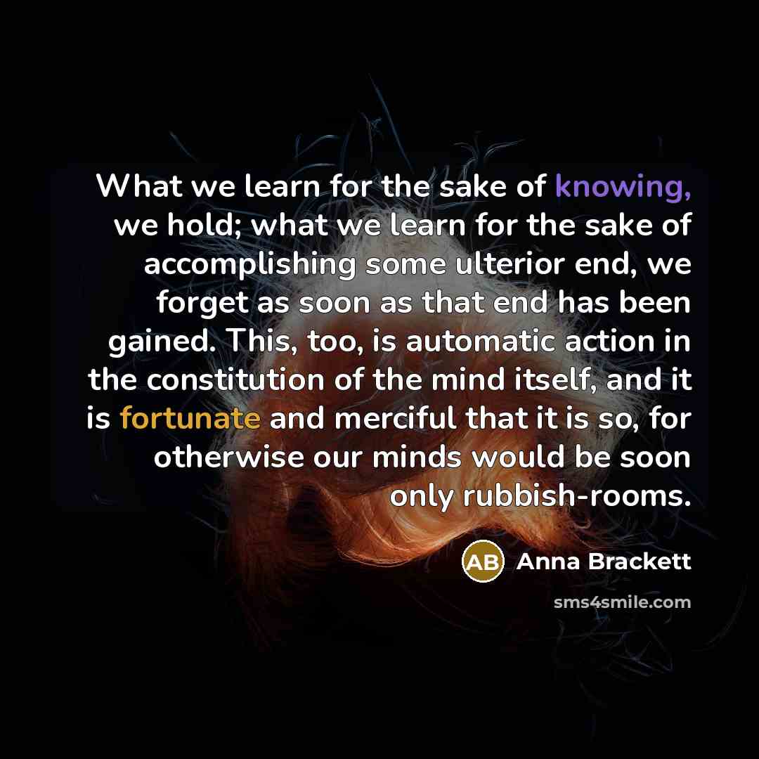 “What we learn for the sake of knowing, we hold;…” quote by Anna Brackett