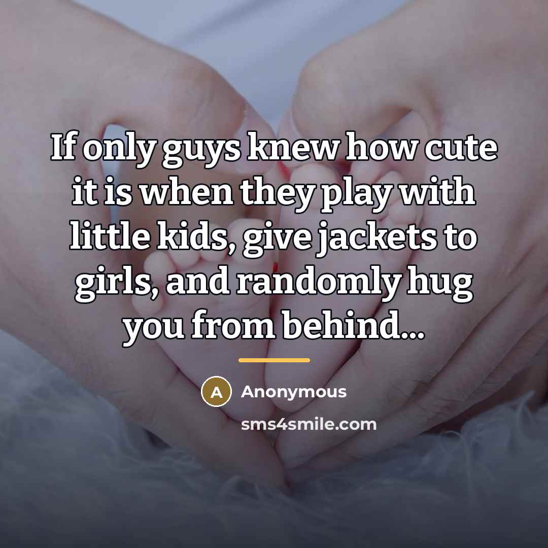 “If only guys knew how cute it is when they…” quote by Anonymous