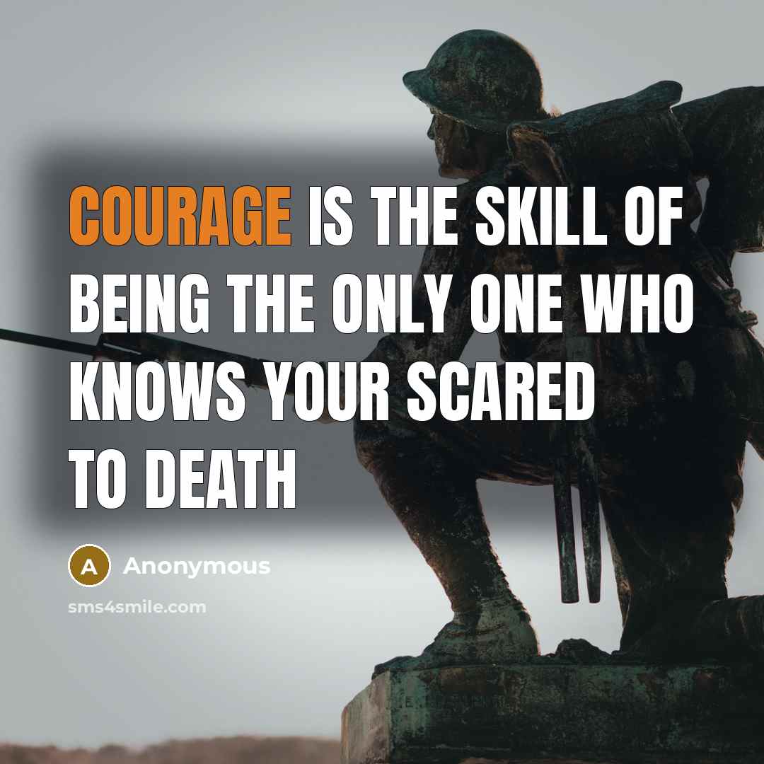 “Courage is the skill of being the only one who…” quote by Anonymous