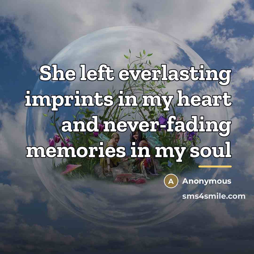 “She left everlasting imprints in my heart and never-fading memories…” quote by Anonymous