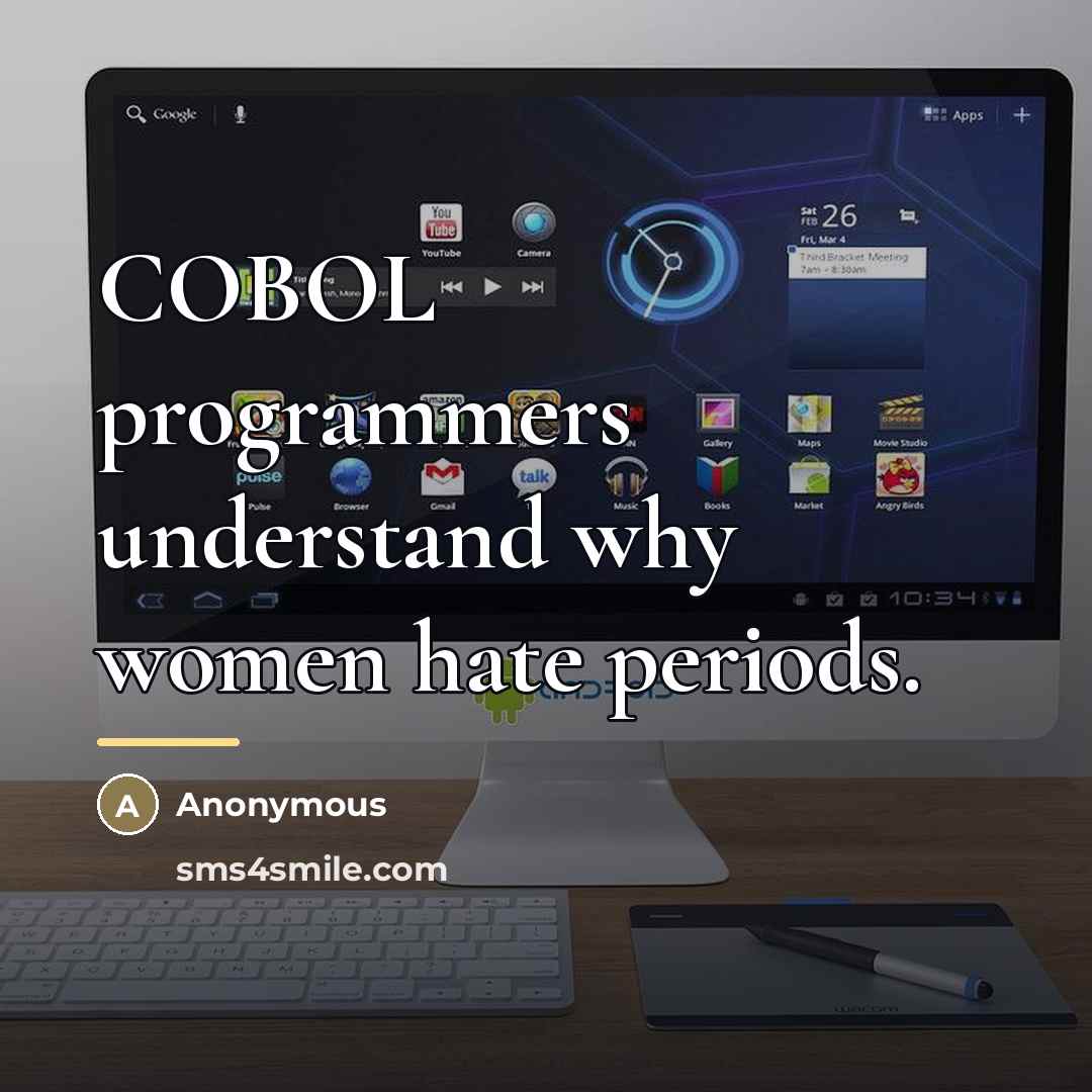 “COBOL programmers understand why women hate periods.…” quote by Anonymous