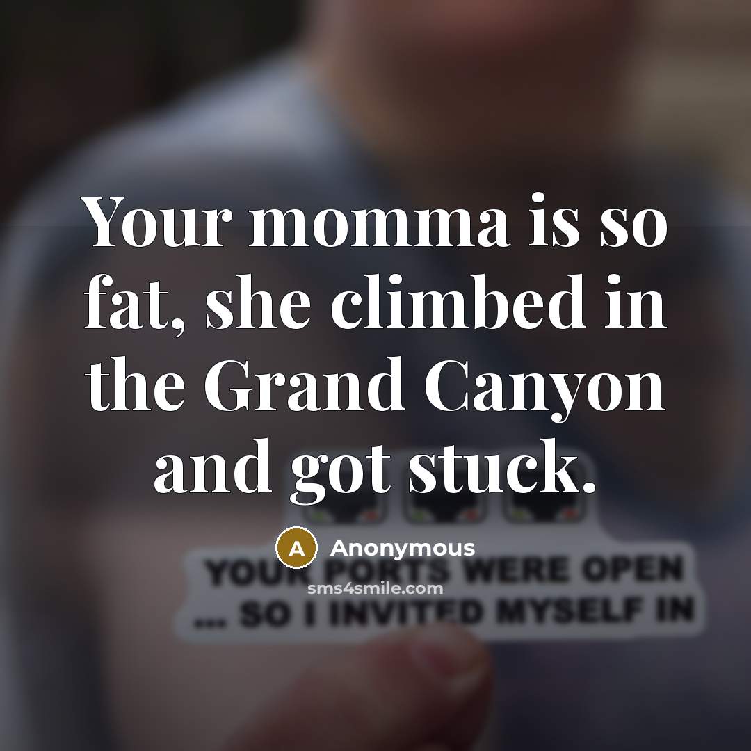 “Your momma is so fat, she climbed in the Grand…” quote by Anonymous