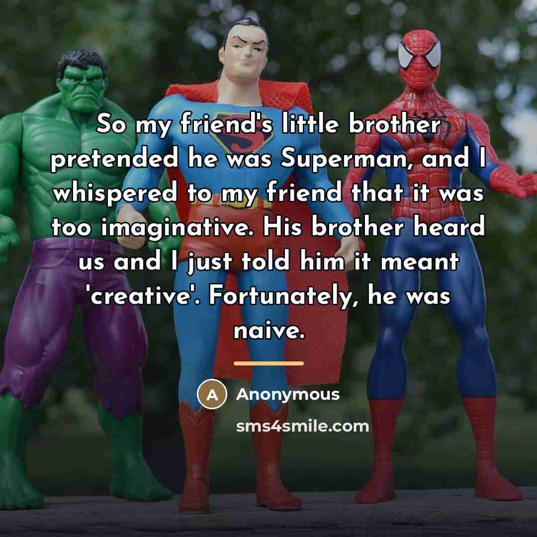 “So my friend's little brother pretended he was Superman, and…” quote by Anonymous