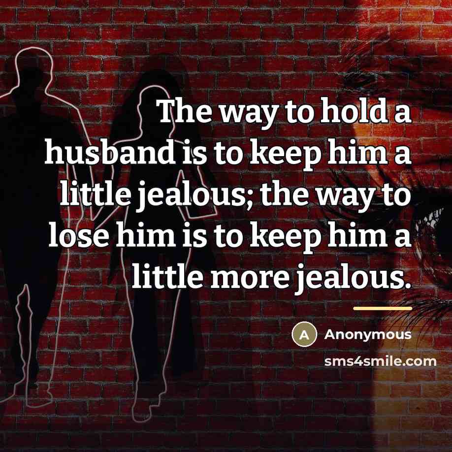 “The way to hold a husband is to keep him…” quote by Anonymous