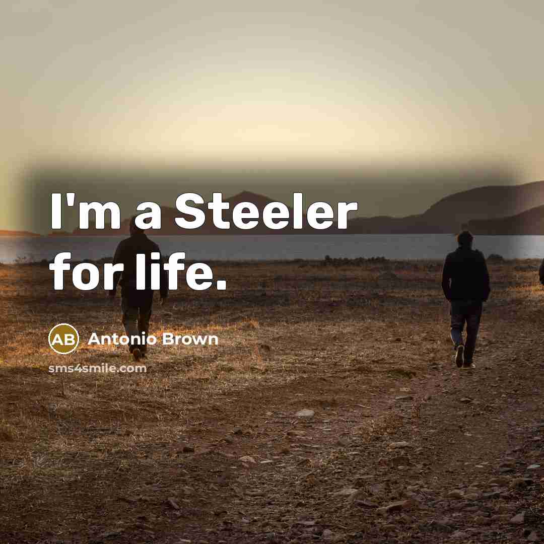 “I'm a Steeler for life.…” quote by Antonio Brown