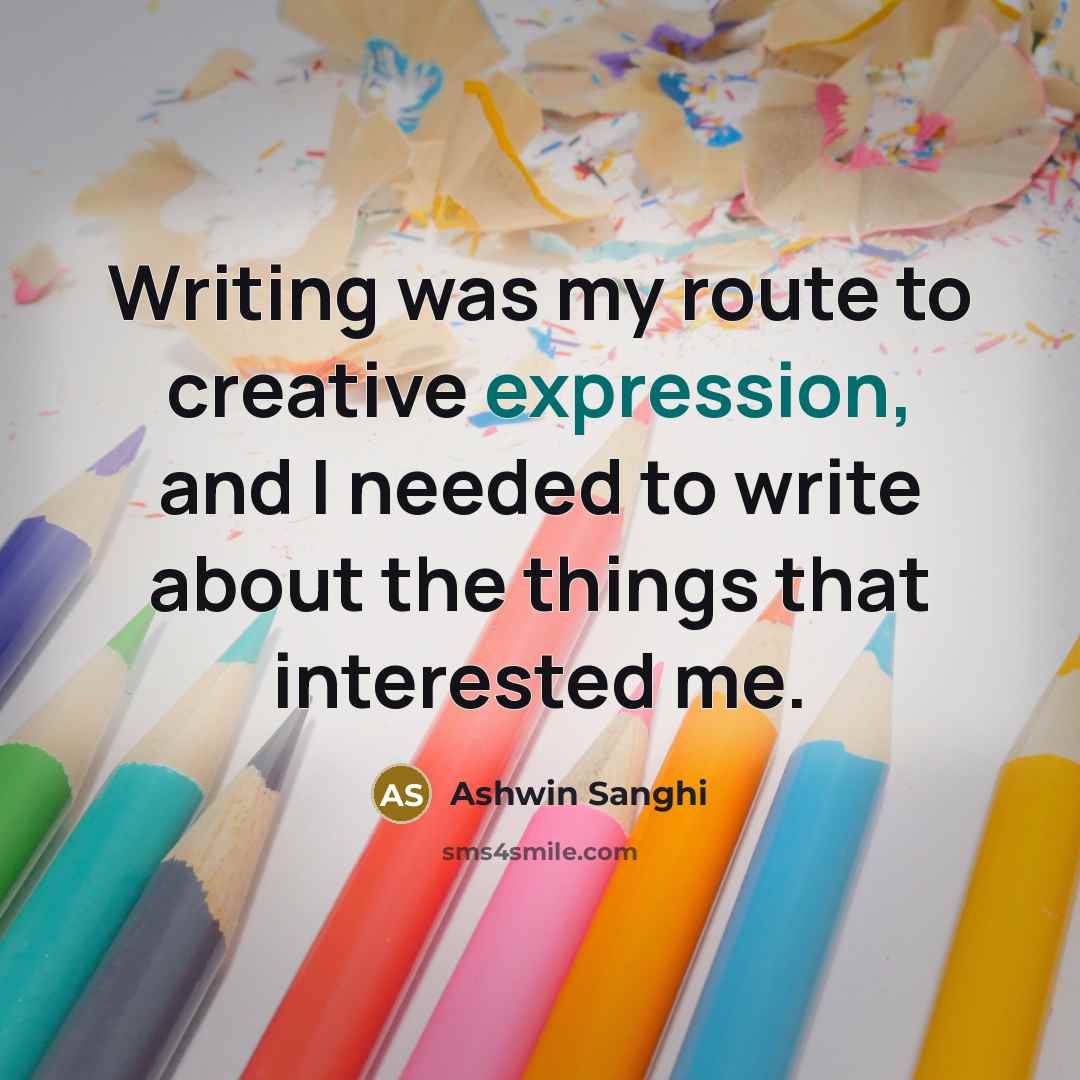 “Writing was my route to creative expression, and I needed…” quote by Ashwin Sanghi