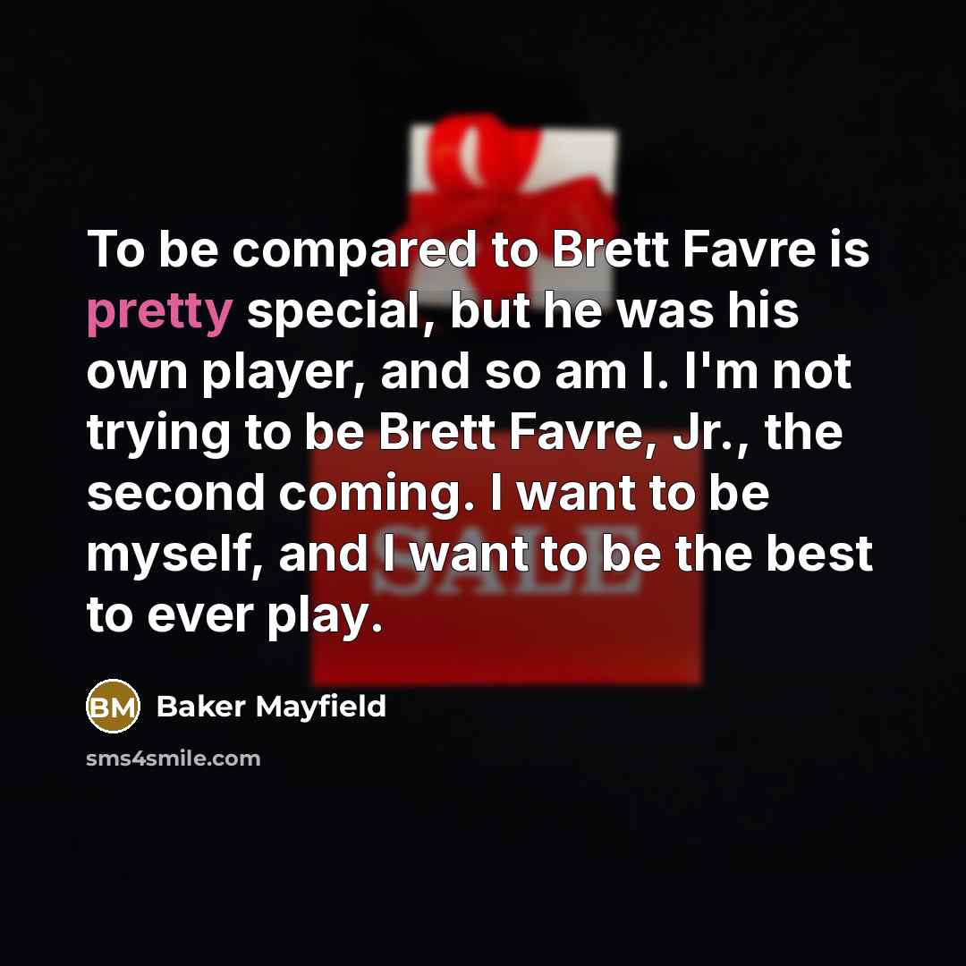 “To be compared to Brett Favre is pretty special, but…” quote by Baker Mayfield
