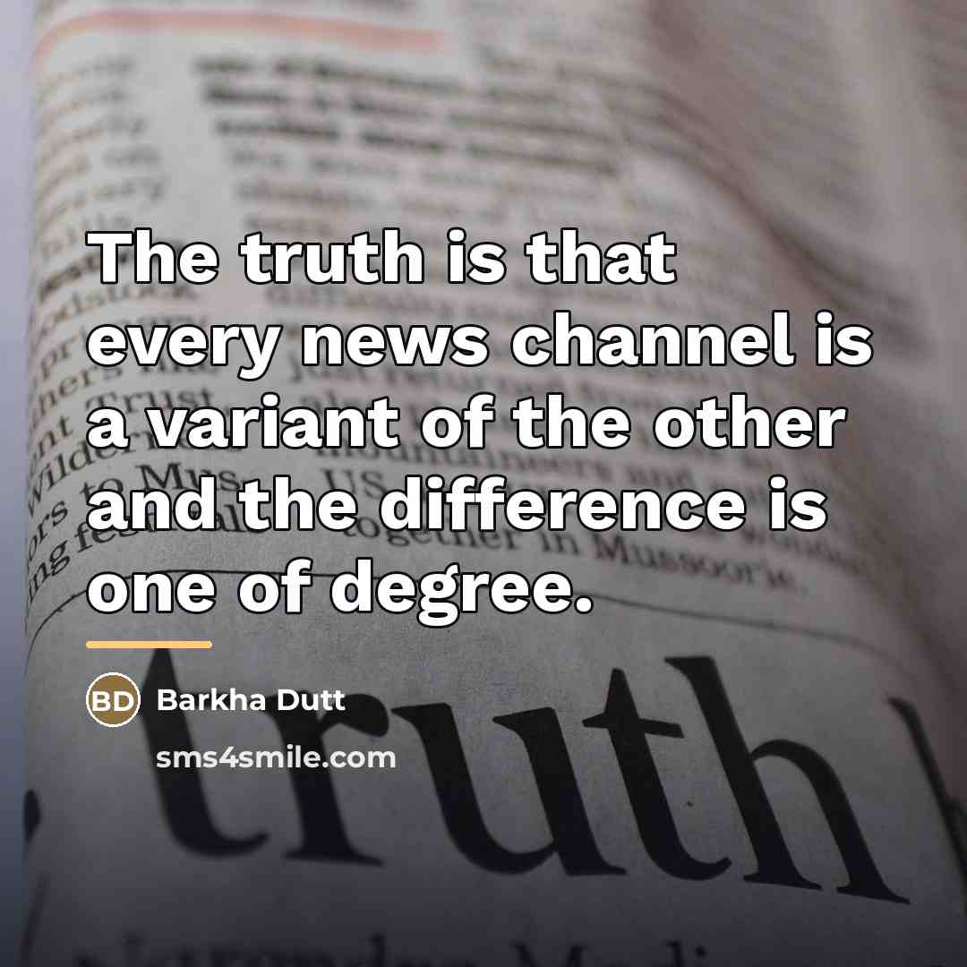 “The truth is that every news channel is a variant…” quote by Barkha Dutt