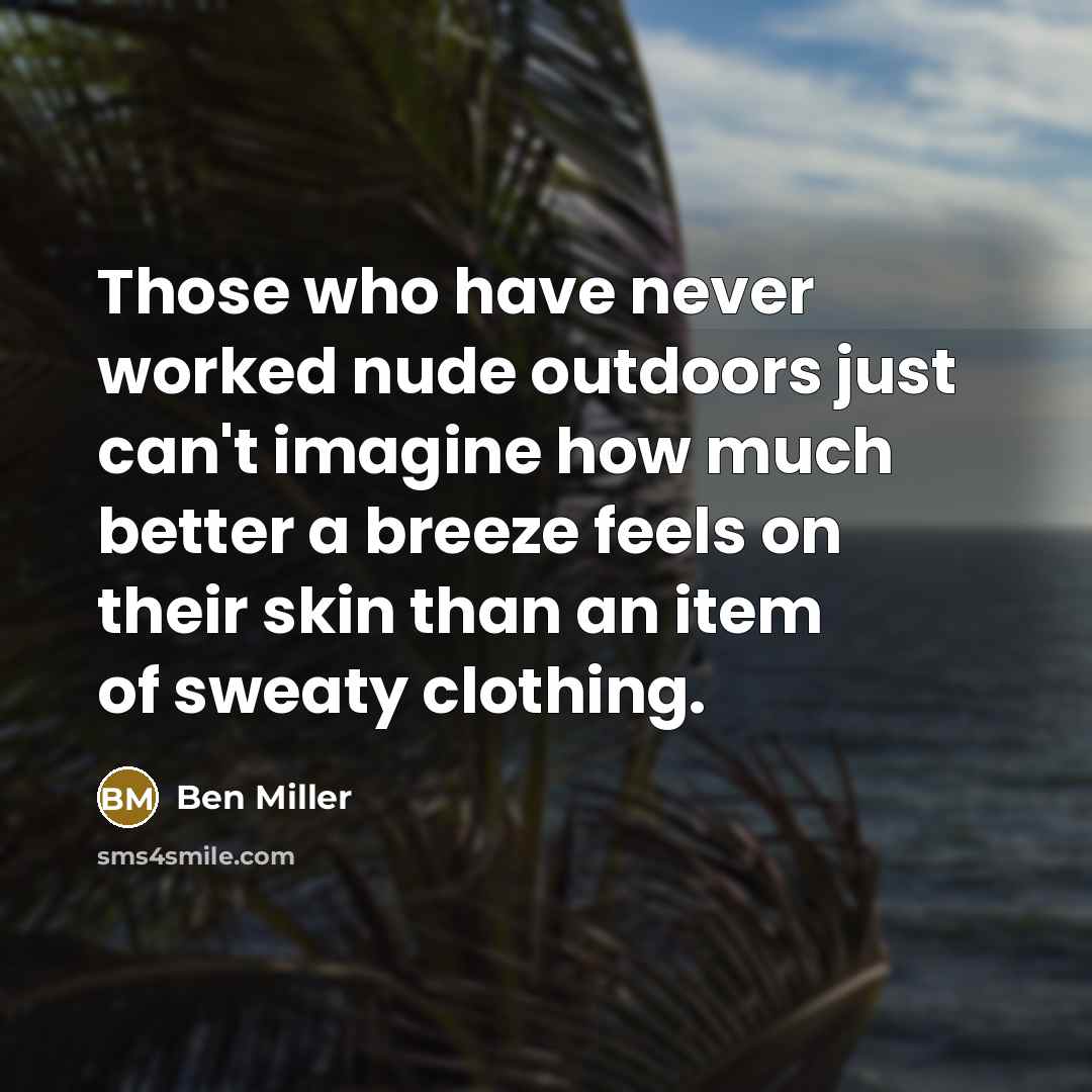 “Those who have never worked nude outdoors just can't imagine…” quote by Ben Miller