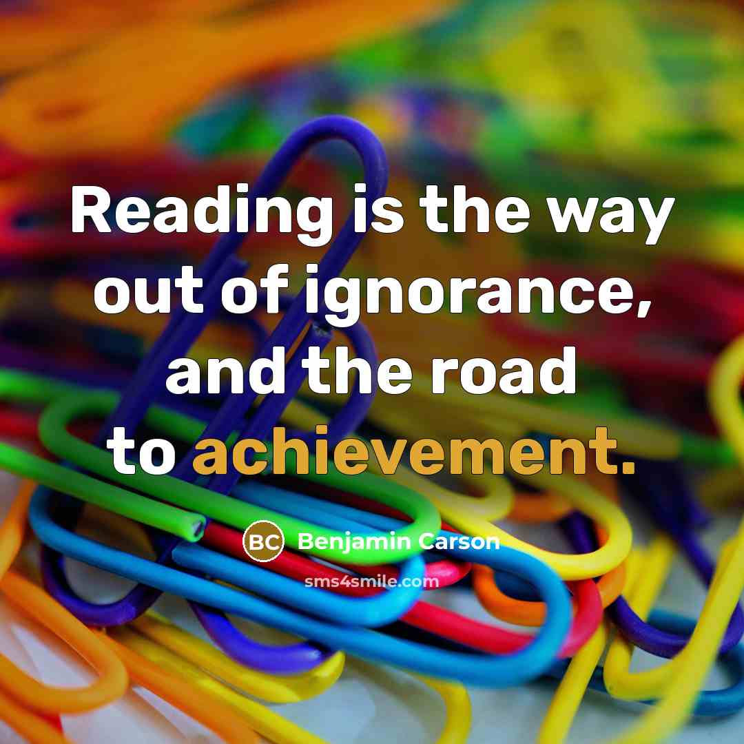 “Reading is the way out of ignorance, and the road…” quote by Benjamin Carson