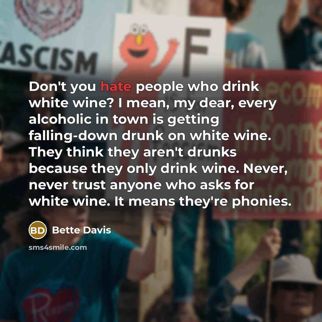 “Don't you hate people who drink white wine? I mean,…” quote by Bette Davis