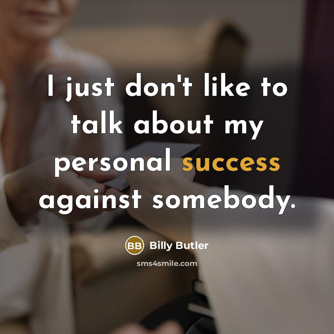 “I just don't like to talk about my personal success…” quote by Billy Butler