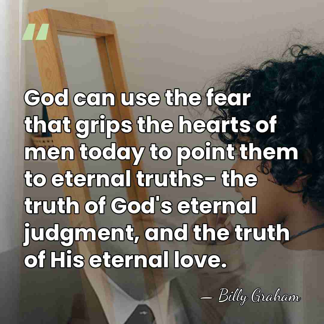 God can use the fear that grips the hearts of men today&hellip; - Billy Graham