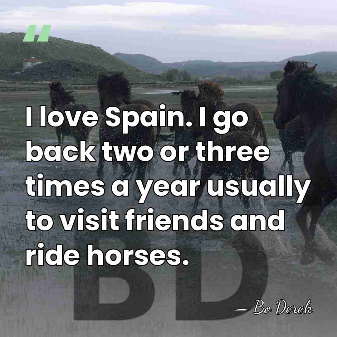 I love Spain. I go back two or three times a year&hellip; - Bo Derek