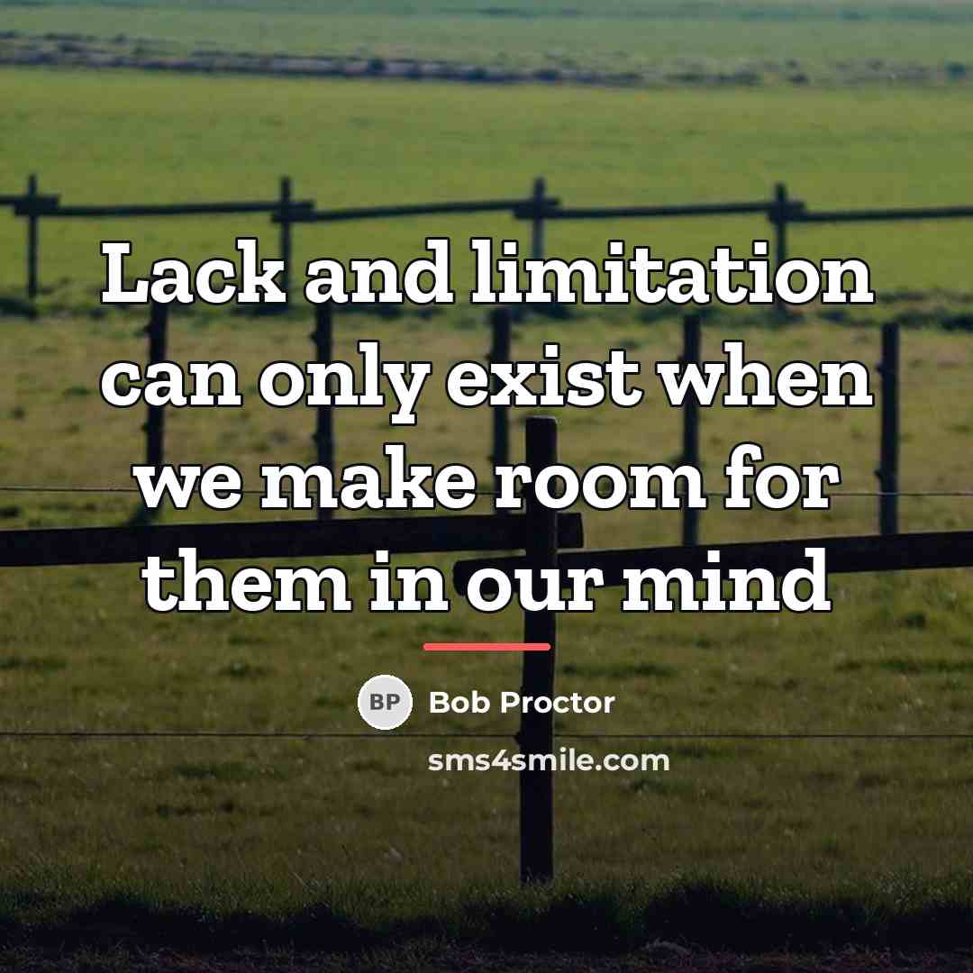 “Lack and limitation can only exist when we make room…” quote by Bob Proctor