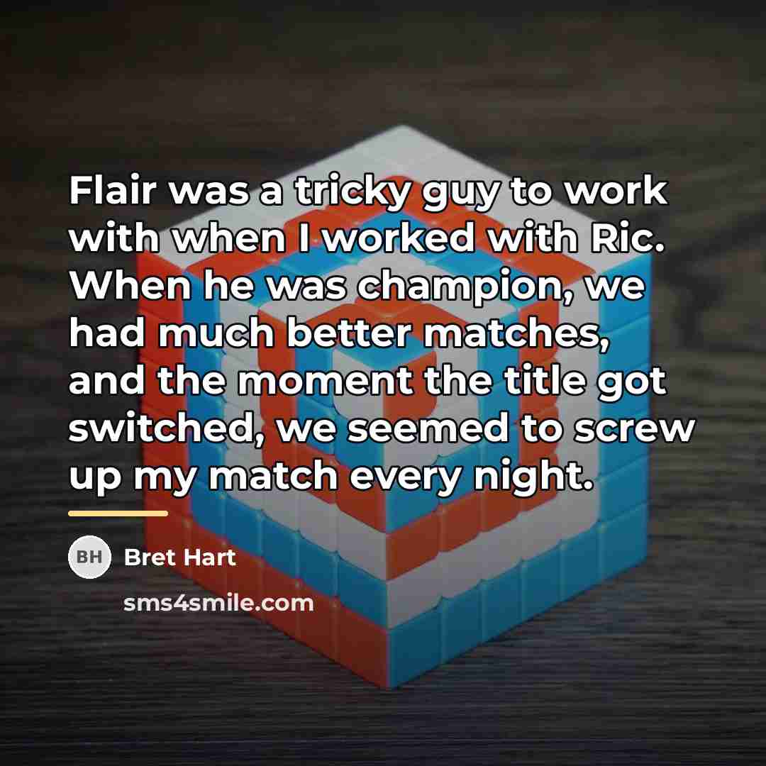 “Flair was a tricky guy to work with when I…” quote by Bret Hart