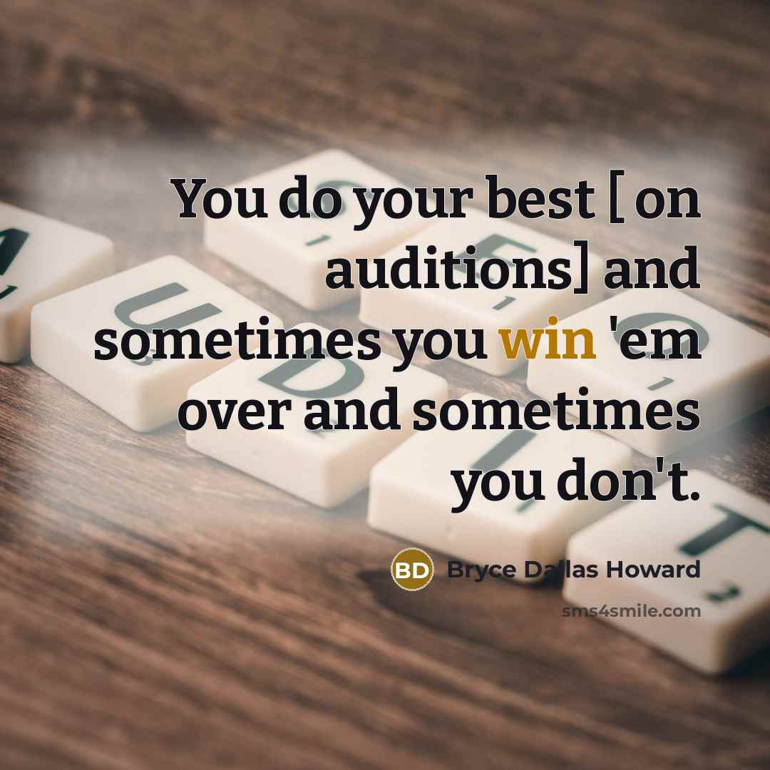 “You do your best [ on auditions] and sometimes you…” quote by Bryce Dallas Howard