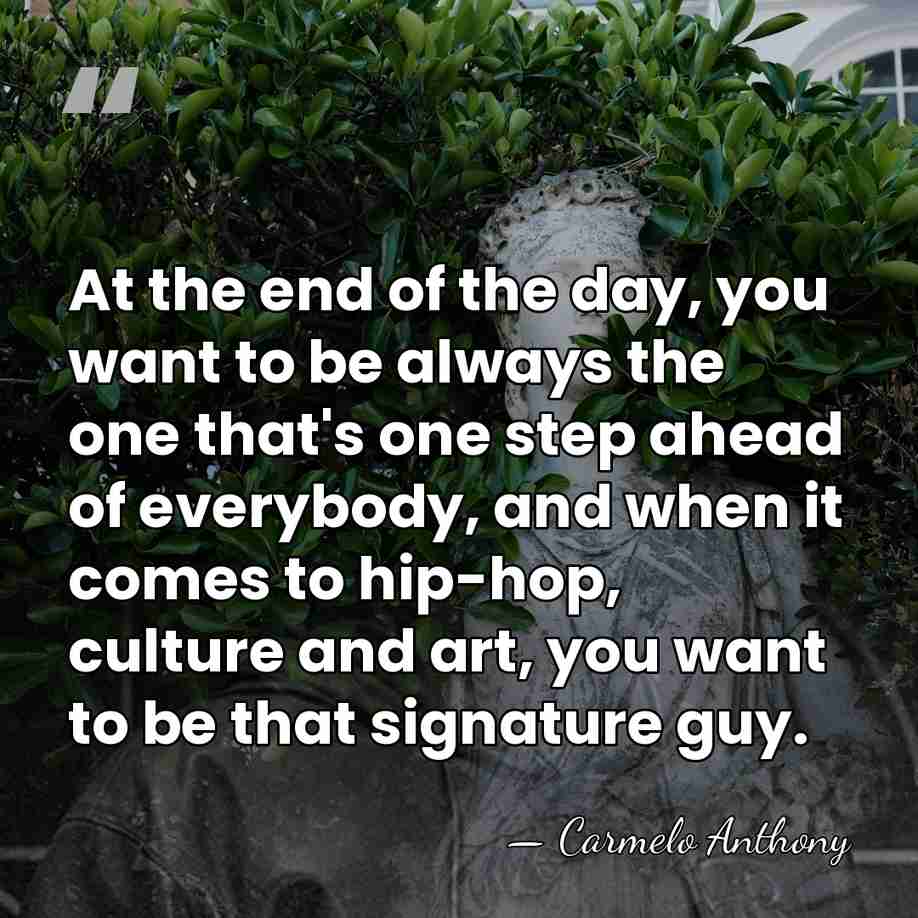 At the end of the day, you want to be always the&hellip; - Carmelo Anthony