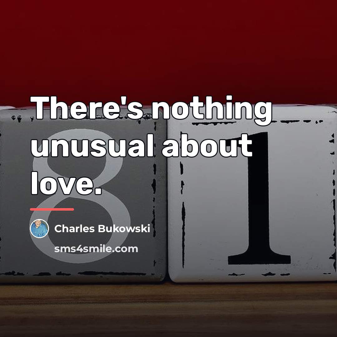 “There's nothing unusual about love.…” quote by Charles Bukowski