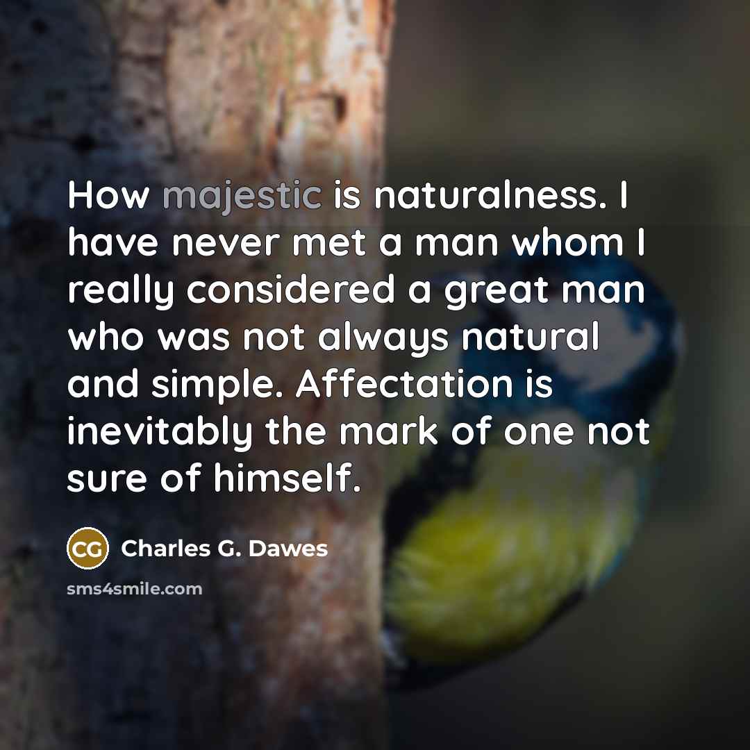 “How majestic is naturalness. I have never met a man…” quote by Charles G. Dawes