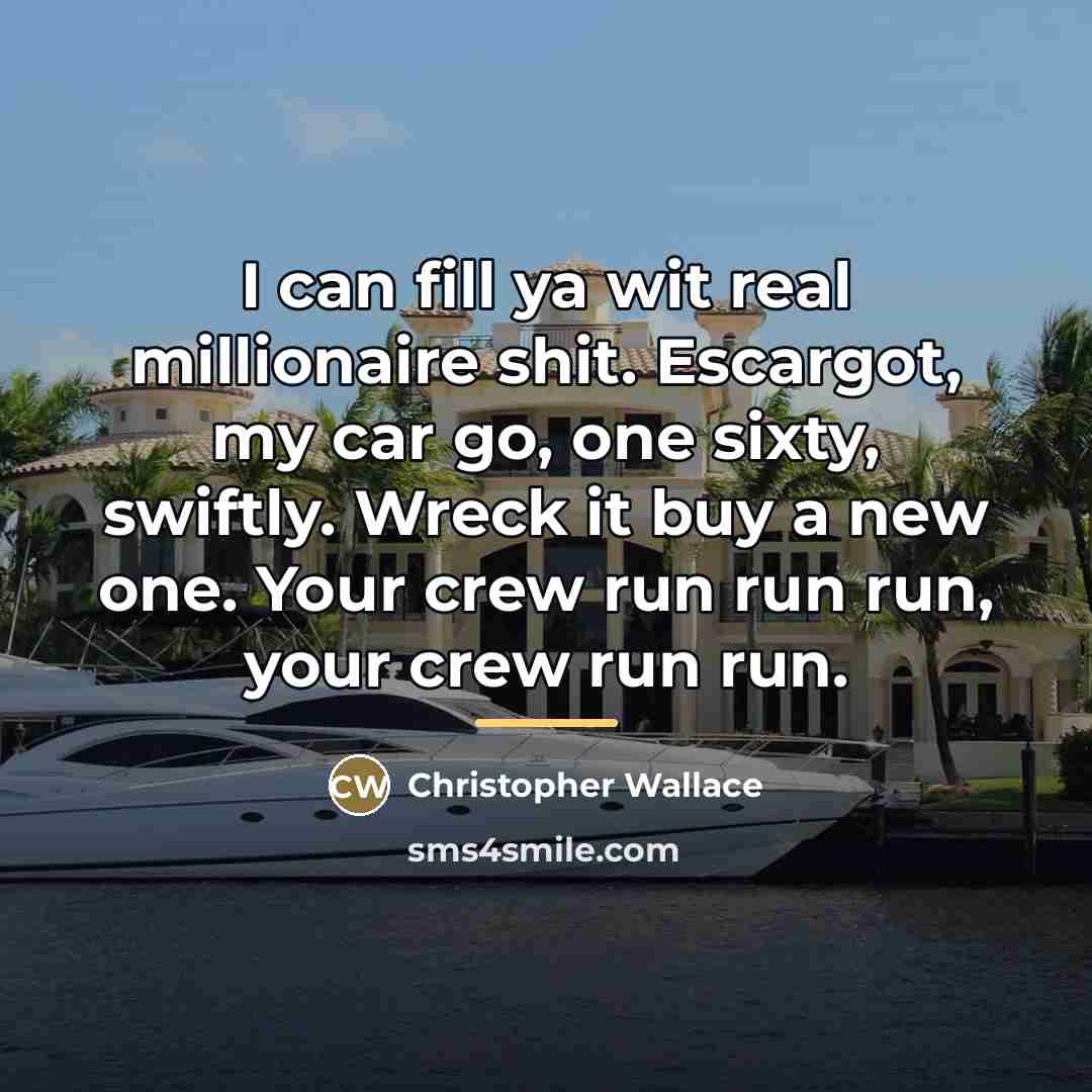 “I can fill ya wit real millionaire shit. Escargot, my…” quote by Christopher Wallace