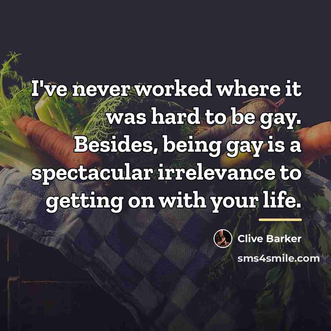 “I've never worked where it was hard to be gay.…” quote by Clive Barker