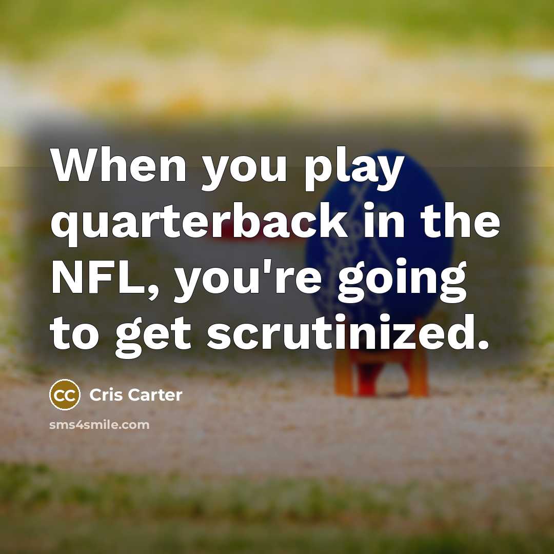 “When you play quarterback in the NFL, you're going to…” quote by Cris Carter
