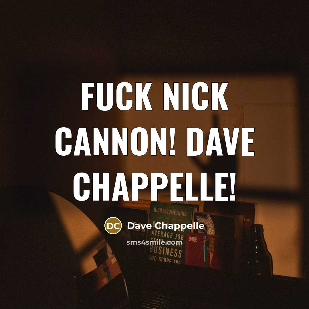 “Fuck Nick Cannon! Dave Chappelle!” quote by Dave Chappelle