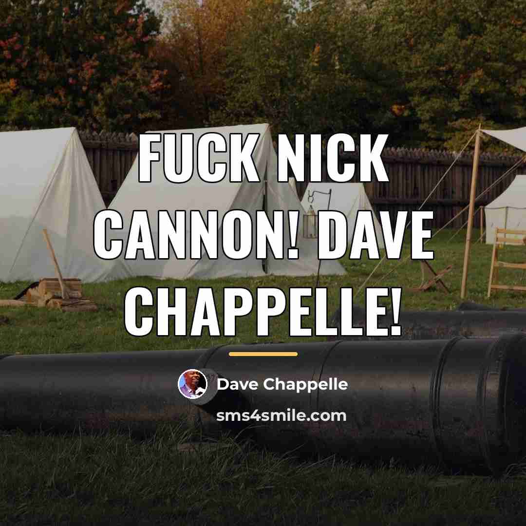 “Fuck Nick Cannon! Dave Chappelle!…” quote by Dave Chappelle