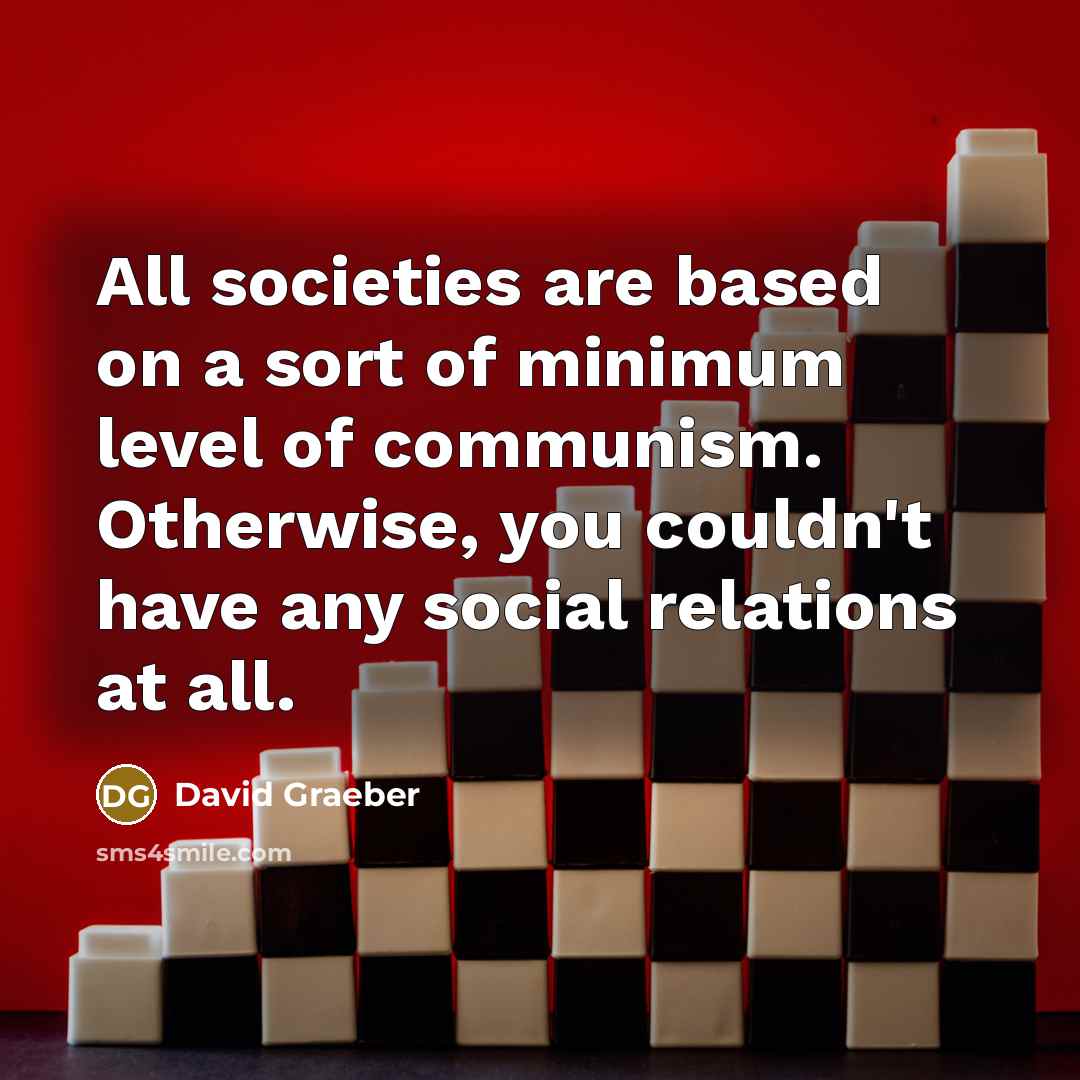 “All societies are based on a sort of minimum level…” quote by David Graeber