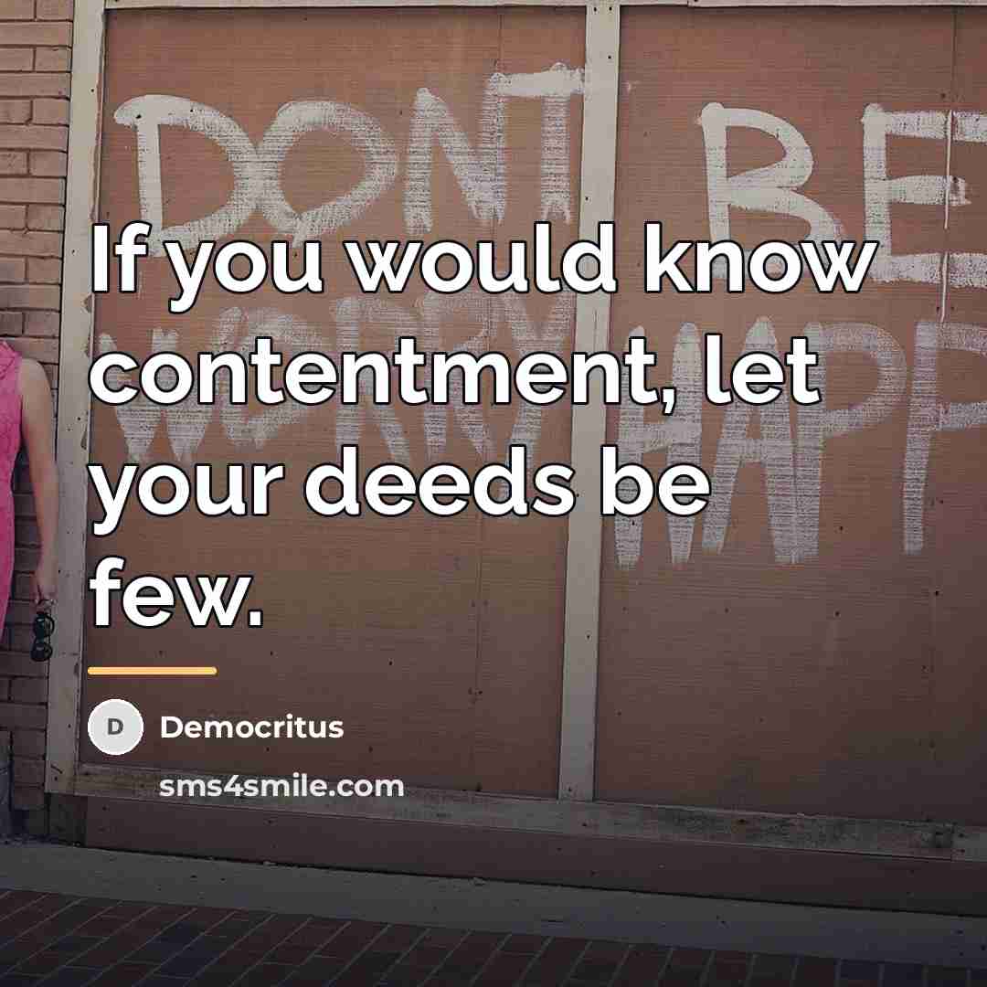 “If you would know contentment, let your deeds be few.…” quote by Democritus