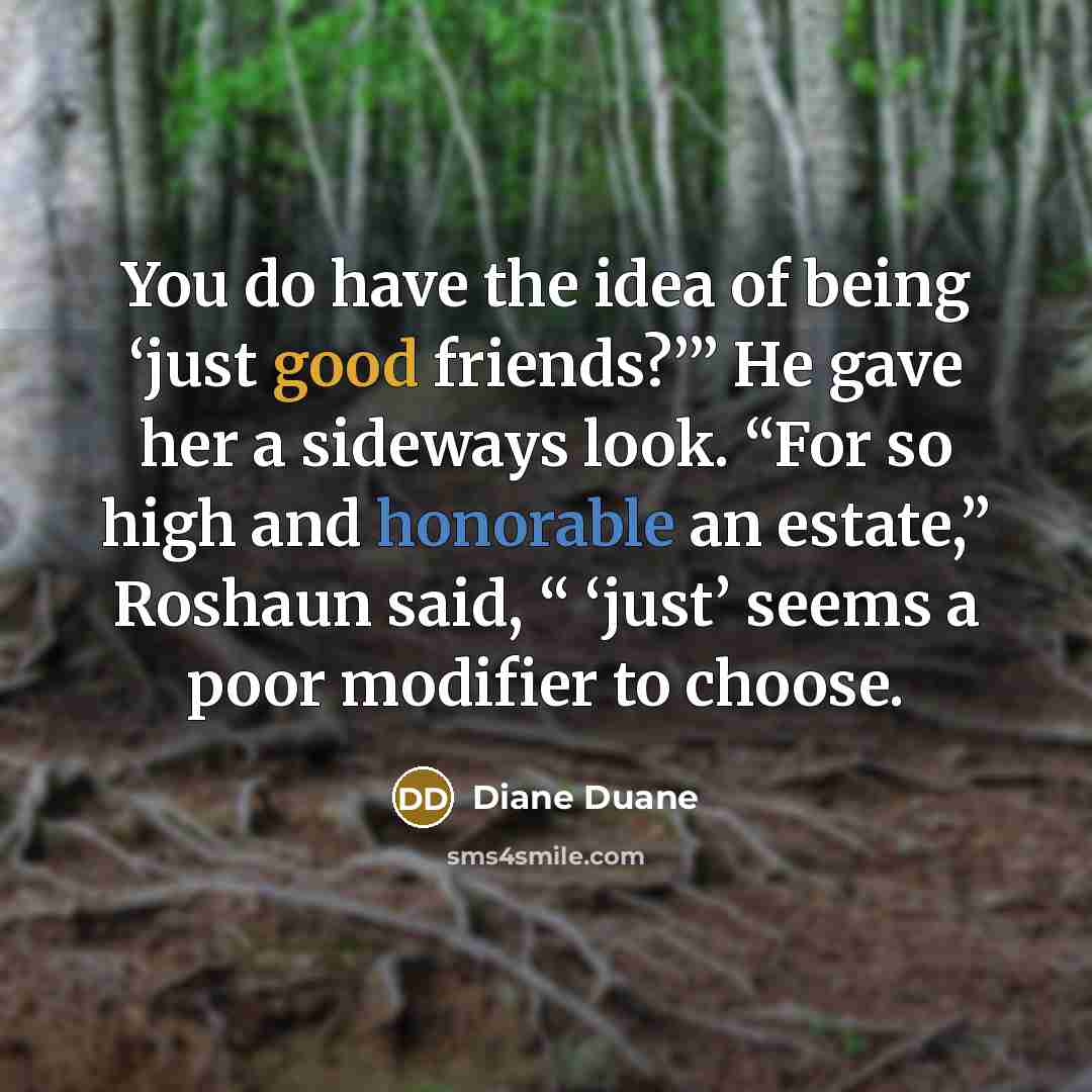 “You do have the idea of being ‘just good friends?’”…” quote by Diane Duane