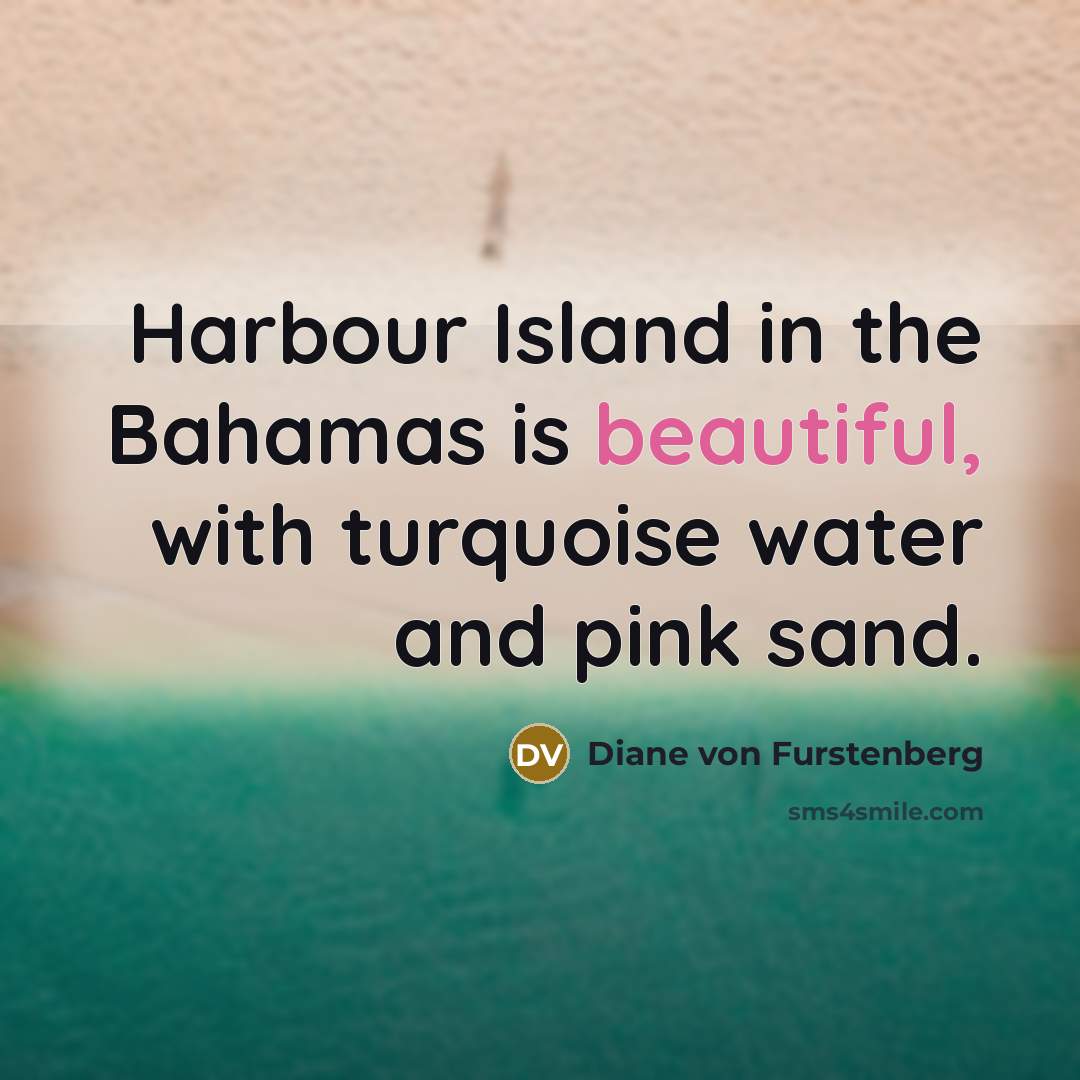 “Harbour Island in the Bahamas is beautiful, with turquoise water…” quote by Diane von Furstenberg