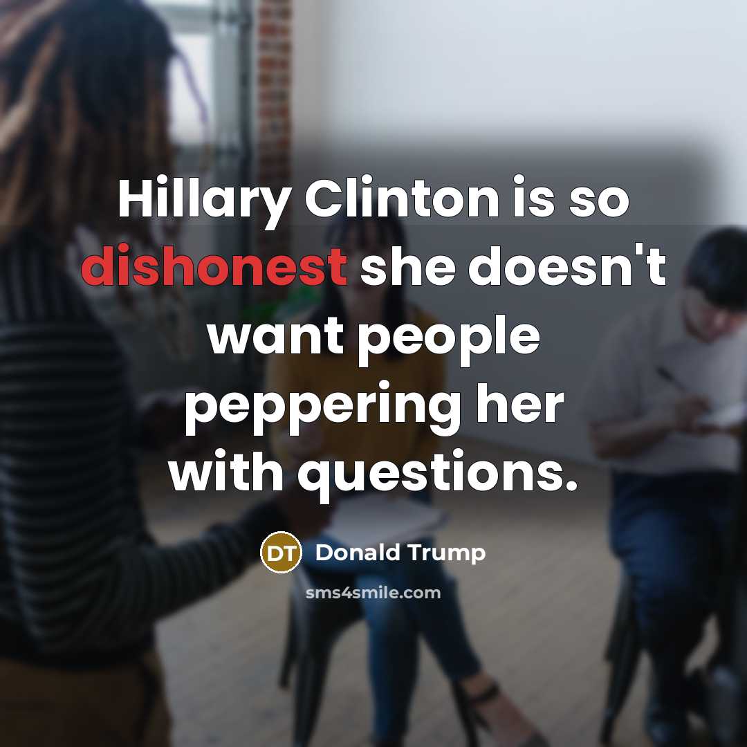 “Hillary Clinton is so dishonest she doesn't want people peppering…” quote by Donald Trump