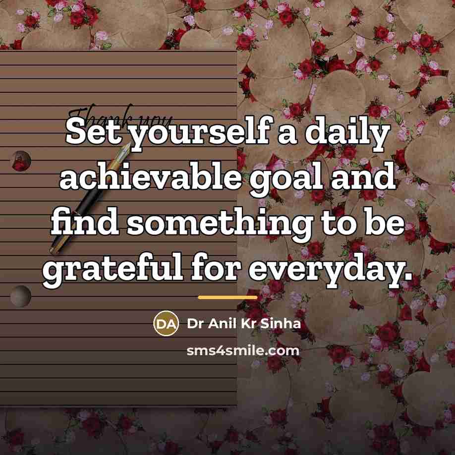 “Set yourself a daily achievable goal and find something to…” quote by Dr Anil Kr Sinha