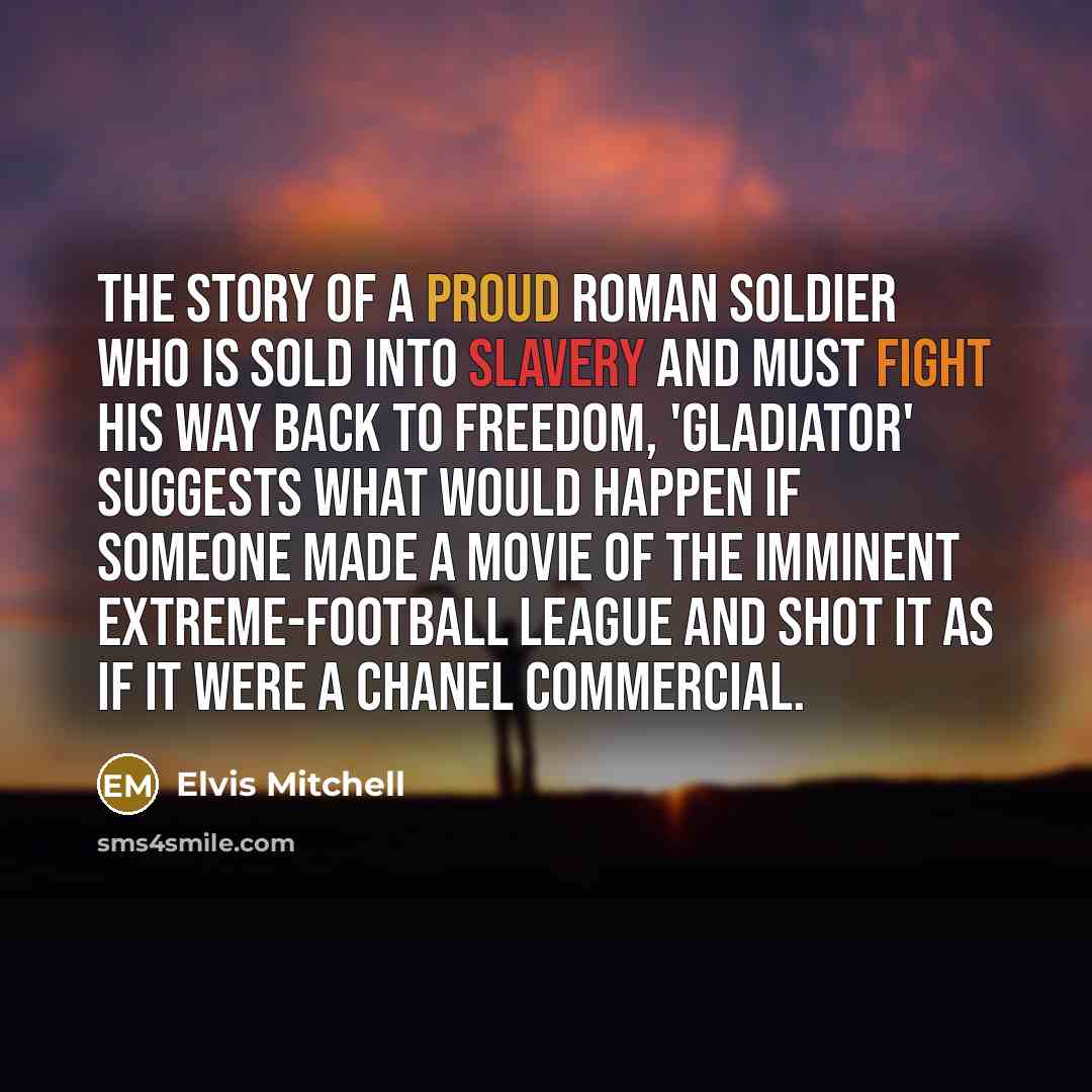 “The story of a proud Roman soldier who is sold…” quote by Elvis Mitchell