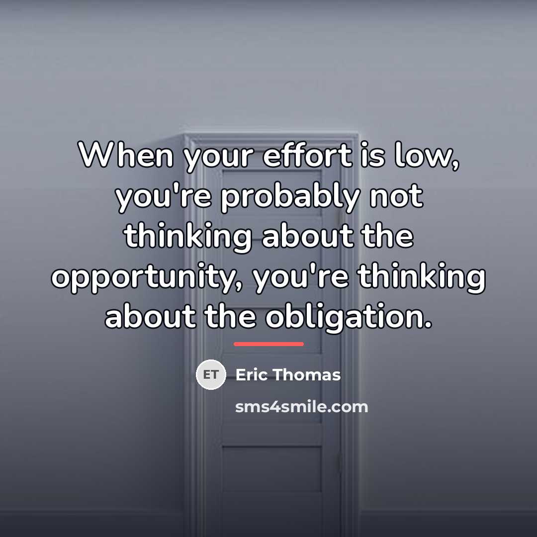 “When your effort is low, you're probably not thinking about…” quote by Eric Thomas