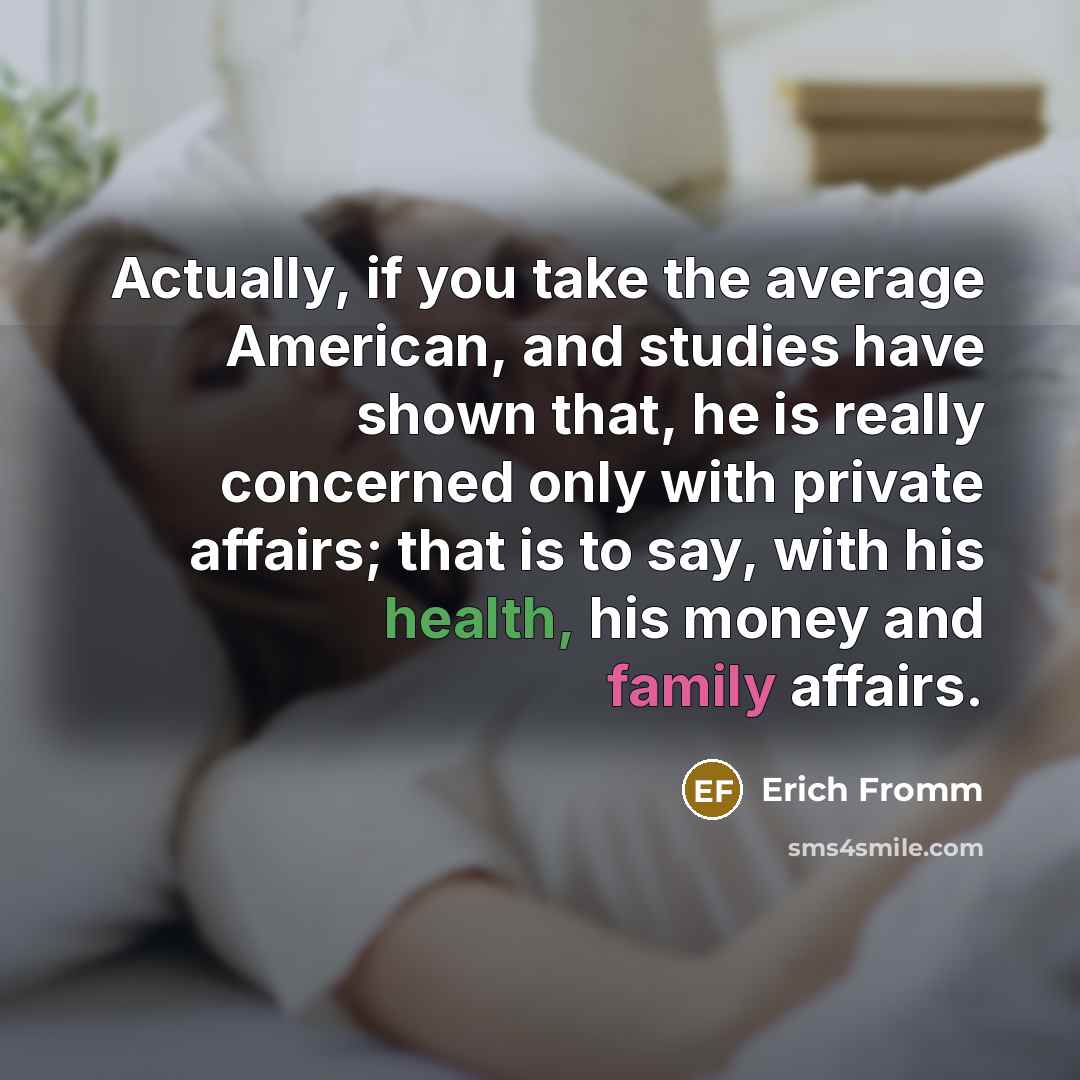 “Actually, if you take the average American, and studies have…” quote by Erich Fromm